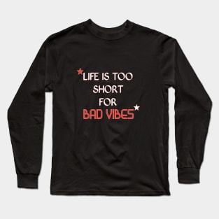 Life is short for bad vibes quote Long Sleeve T-Shirt